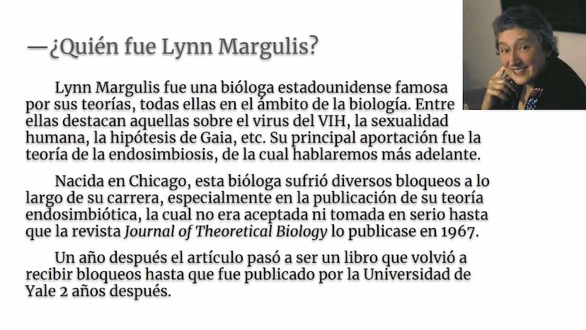 Lynn Margulis y la teoría de la
endosimbiosis
X -¿Quién fue Lynn Margulis?
Lynn Margulis fue una bióloga estadounidense famosa
por sus teorí