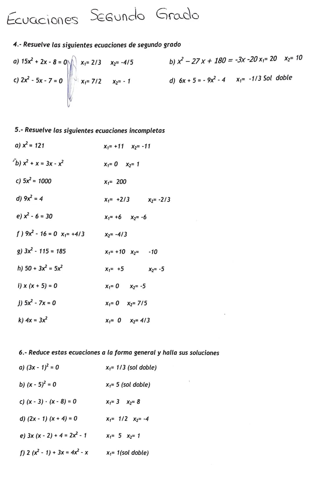 Ecuaciones SEGUndo Grado
4.- Resuelve las siguientes ecuaciones de segundo grado
a) 15x² + 2x - 8 = ON
c) 2x² - 5x - 7 = 0
i) x (x + 5) = 0

