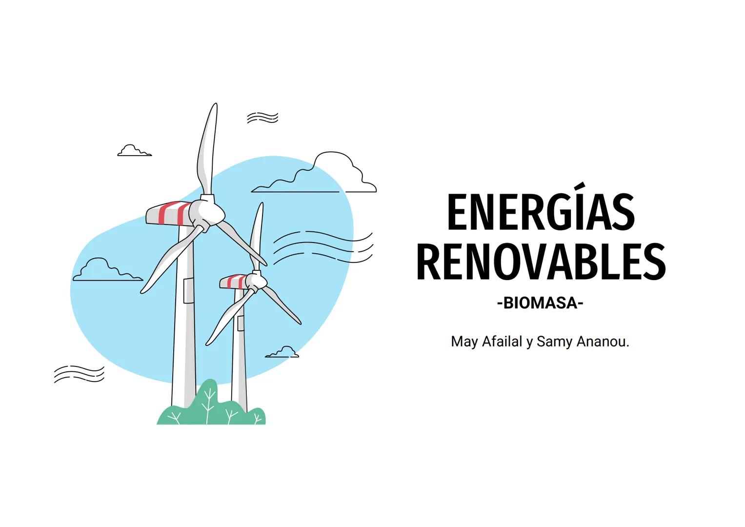 k
ENERGÍAS
RENOVABLES
-BIOMASA-
May Afailal y Samy Ananou. 01
02
03
04
05
¿Qué es y cómo se produce?
¿Cómo se transforma?
Ventajas e inconve