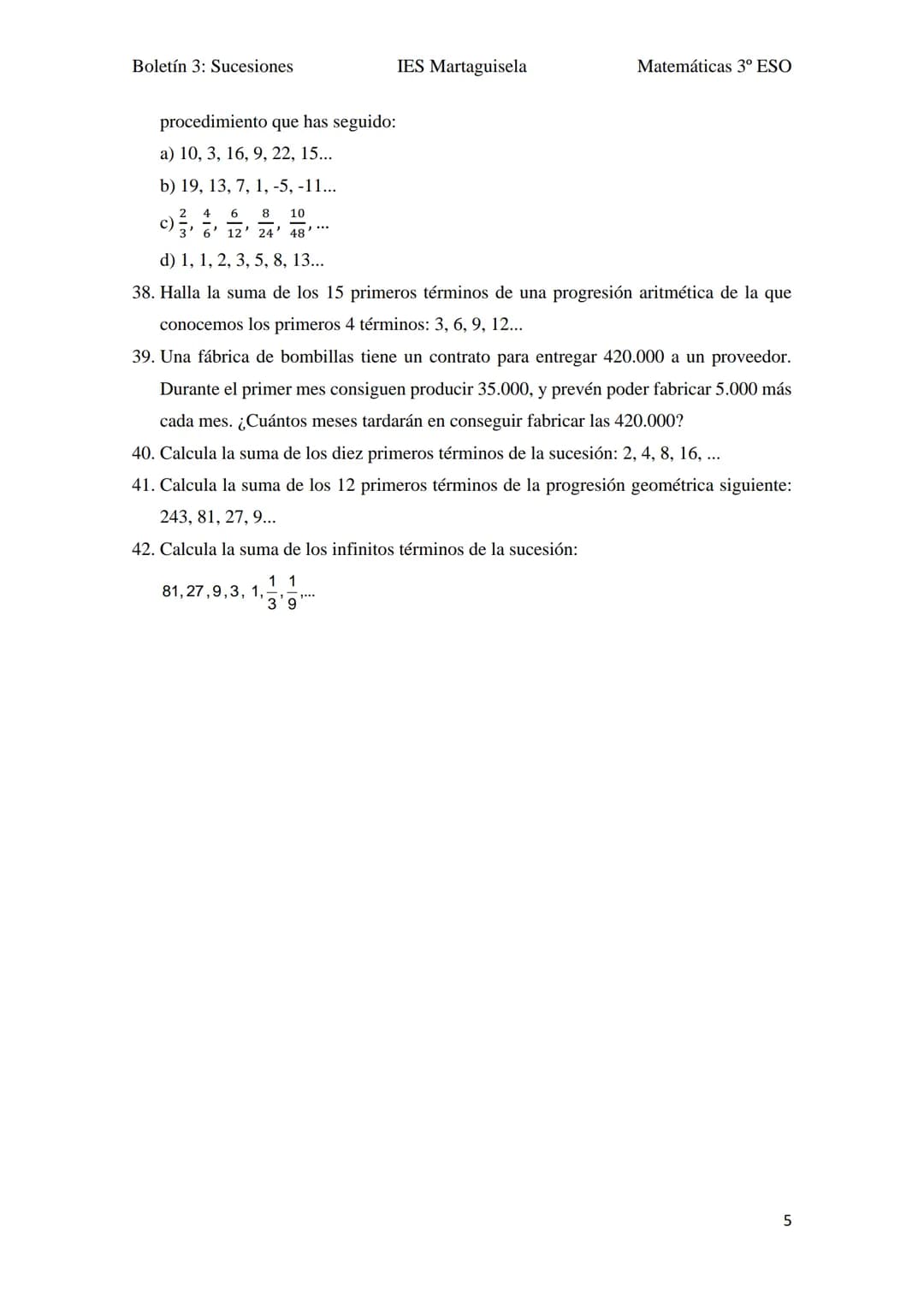Boletín 3: Sucesiones
BOLETÍN UNIDAD 3:
1. ¿Qué relación existe entre los términos de la sucesión 30, 70, 110, 150, ...?
2. Averigua el crit