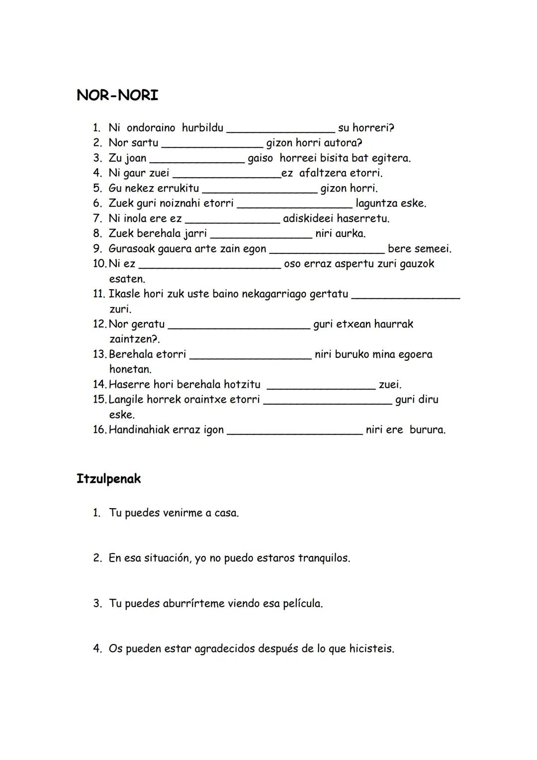 NOR-NORI. ORAINA. BATUERA.
NIRI
NI
HURA dakidake
GU
ZU
HARI
nakioke
dakioke
NIRI
AHALERA.
NOR-NORI. ALEGIAZKOA. BATUERA.
HARI
nenkioke
lekio