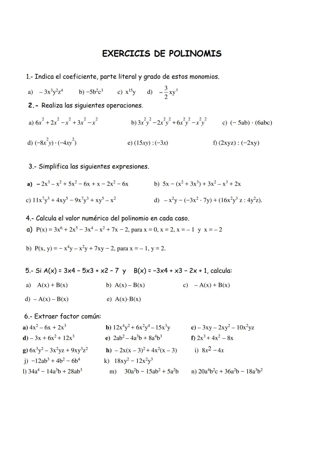 1.- Indica el coeficiente, parte literal y grado de estos monomios.
a) - 3x³y²z4 b) -5b²c³ c) x ¹5y
d) - 2xy
2.- Realiza las siguientes oper