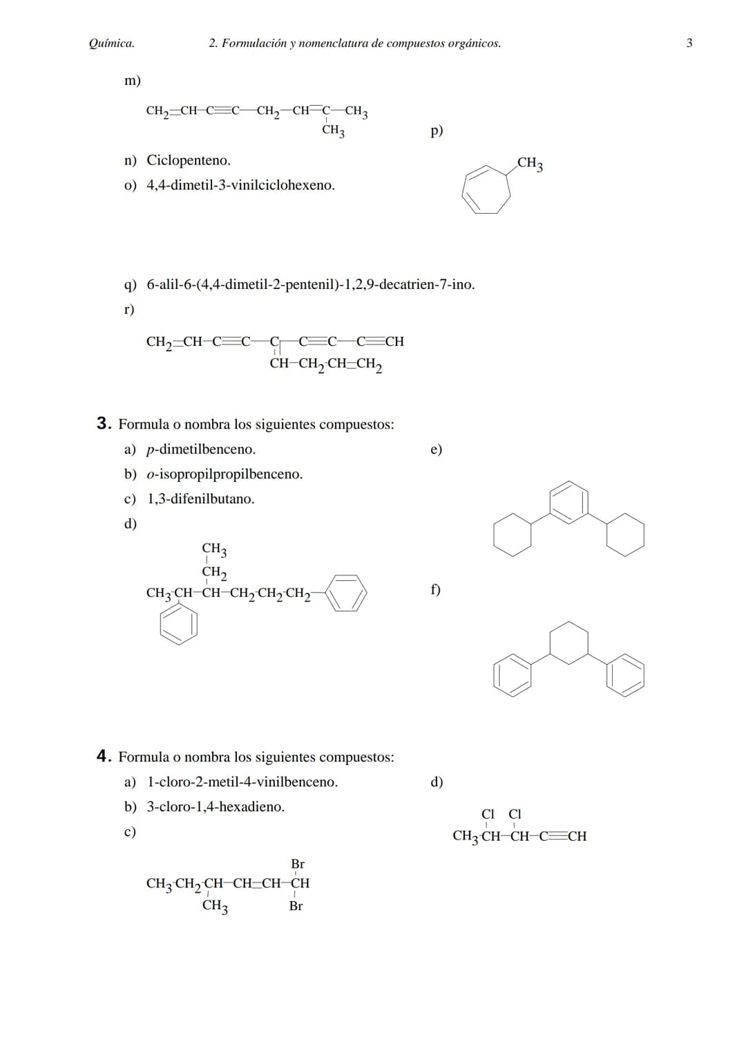 Química.
2. FORMULACIÓN Y NOMENCLATURA DE COMPUESTOS ORGÁNICOS.
1. Formula o nombra los siguientes compuestos:
a) 2-metilheptano.
b) 3,5-dim