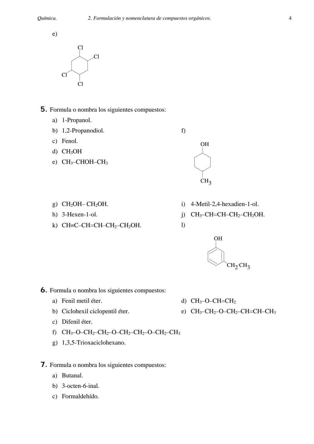 Química.
2. FORMULACIÓN Y NOMENCLATURA DE COMPUESTOS ORGÁNICOS.
1. Formula o nombra los siguientes compuestos:
a) 2-metilheptano.
b) 3,5-dim
