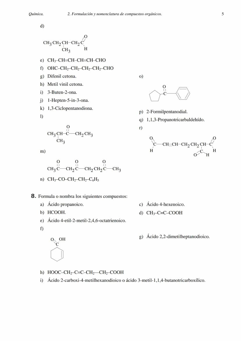 Química.
2. FORMULACIÓN Y NOMENCLATURA DE COMPUESTOS ORGÁNICOS.
1. Formula o nombra los siguientes compuestos:
a) 2-metilheptano.
b) 3,5-dim