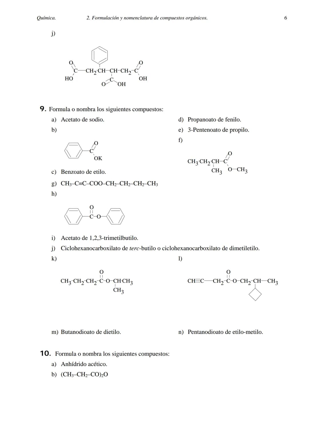 Química.
2. FORMULACIÓN Y NOMENCLATURA DE COMPUESTOS ORGÁNICOS.
1. Formula o nombra los siguientes compuestos:
a) 2-metilheptano.
b) 3,5-dim