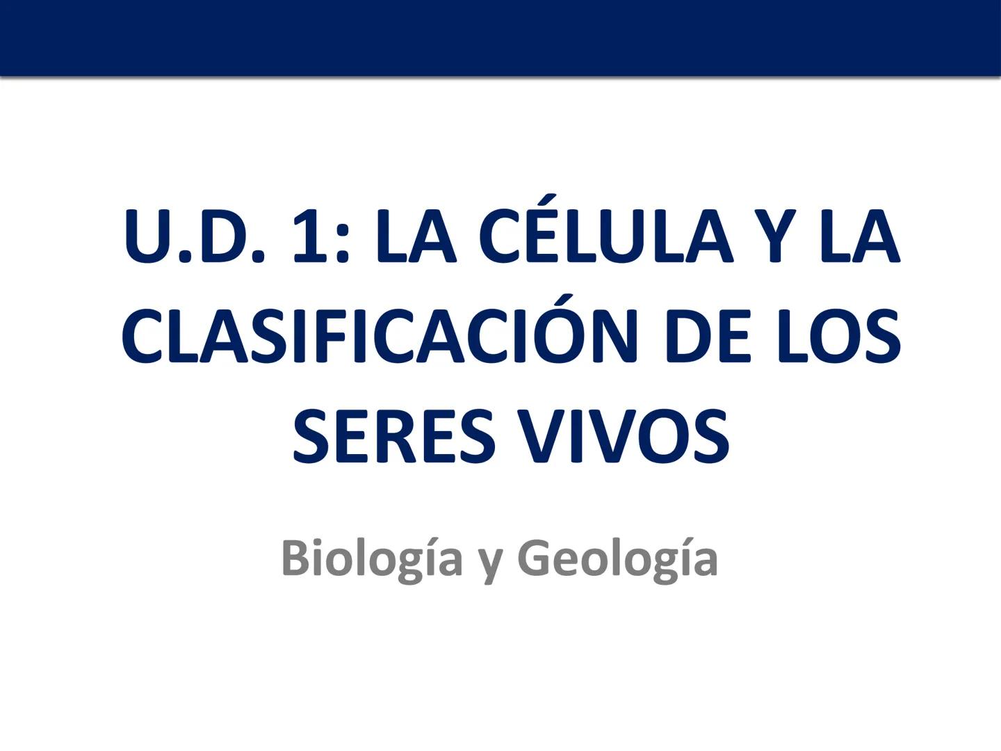U.D. 1: LA CÉLULA Y LA
CLASIFICACIÓN DE LOS
SERES VIVOS
Biología y Geología --- OCR Start ---
La célula y la clasificación de los seres vivo