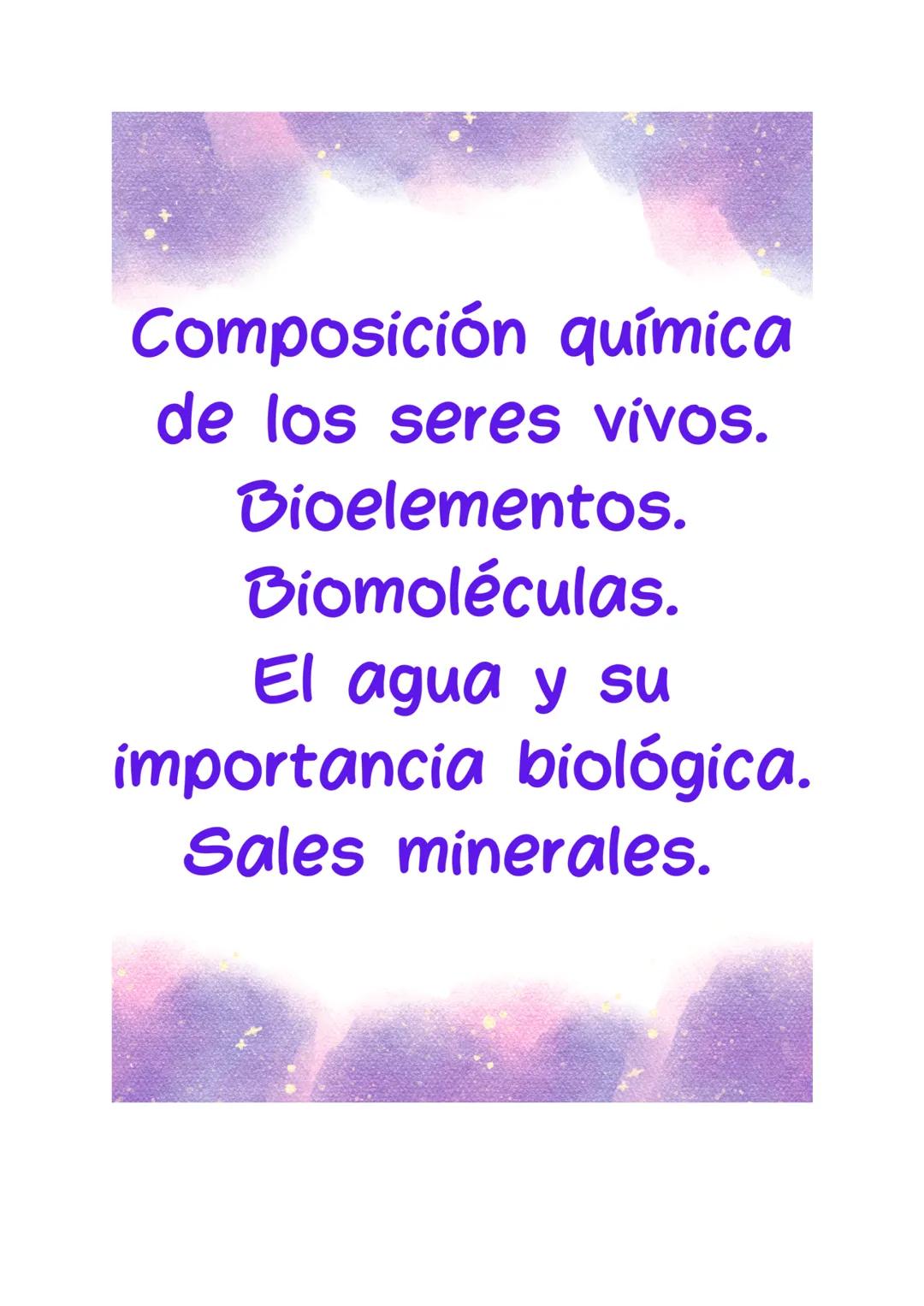 Composición química
de los seres vivos.
Bioelementos.
Biomoléculas.
El agua y su
importancia biológica.
Sales minerales. Composición química
