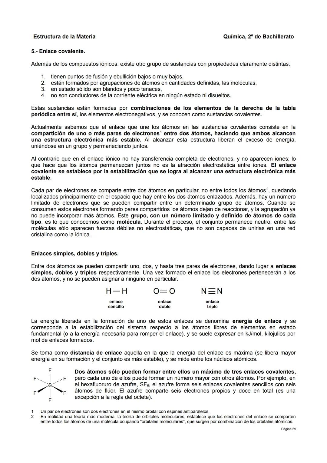 Estructura de la Materia
5.- Enlace covalente.
Además de los compuestos iónicos, existe otro grupo de sustancias con propiedades claramente 
