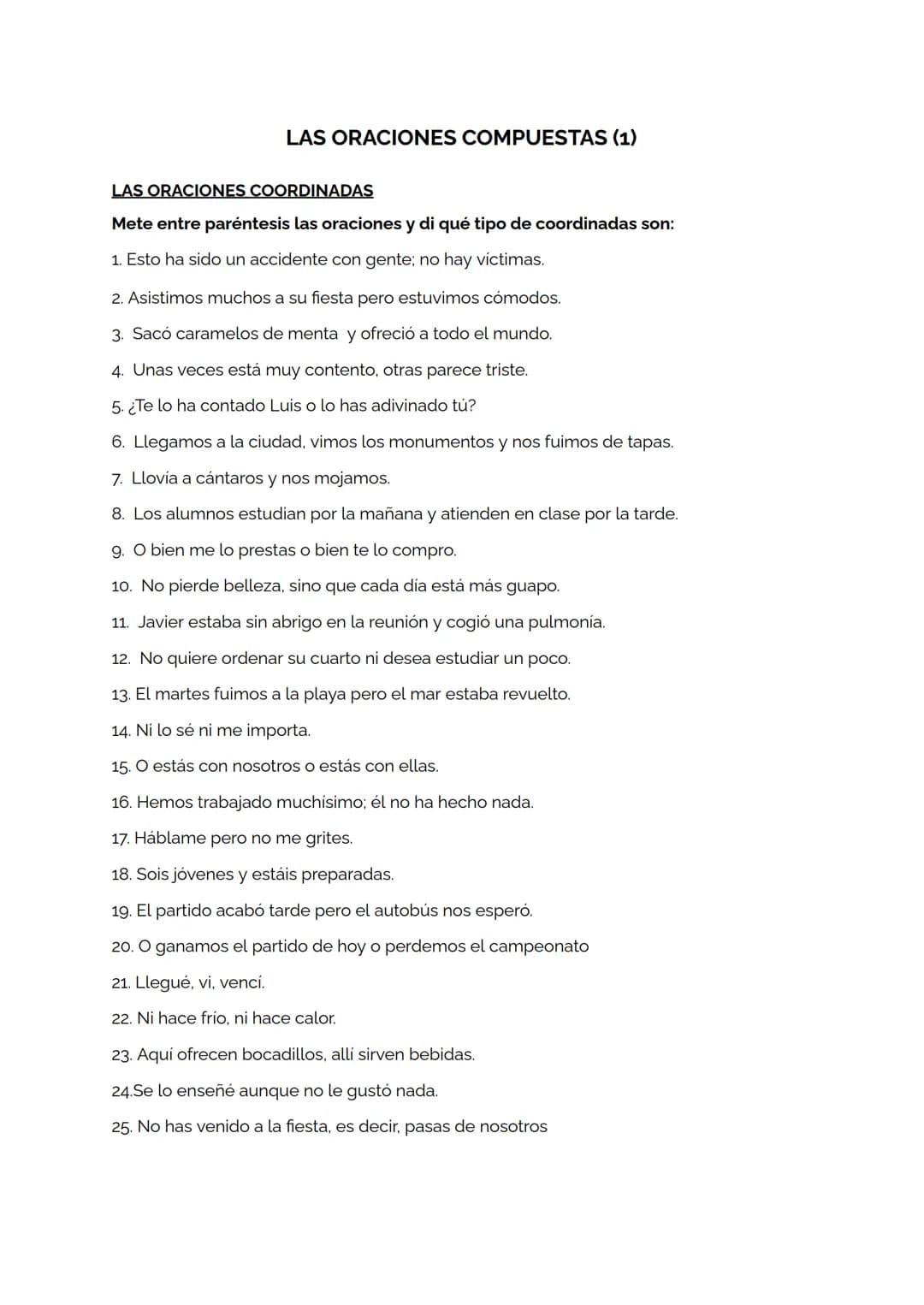 LAS ORACIONES COMPUESTAS (1)
LAS ORACIONES COORDINADAS
Mete entre paréntesis las oraciones y di qué tipo de coordinadas son:
1. Esto ha sido