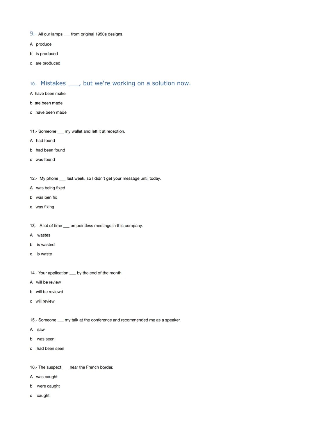 
<h2 id="passiveuse">Passive - Use</h2>
<p>The passive voice is only used when the object of a sentence is the focus, or when the doer of th