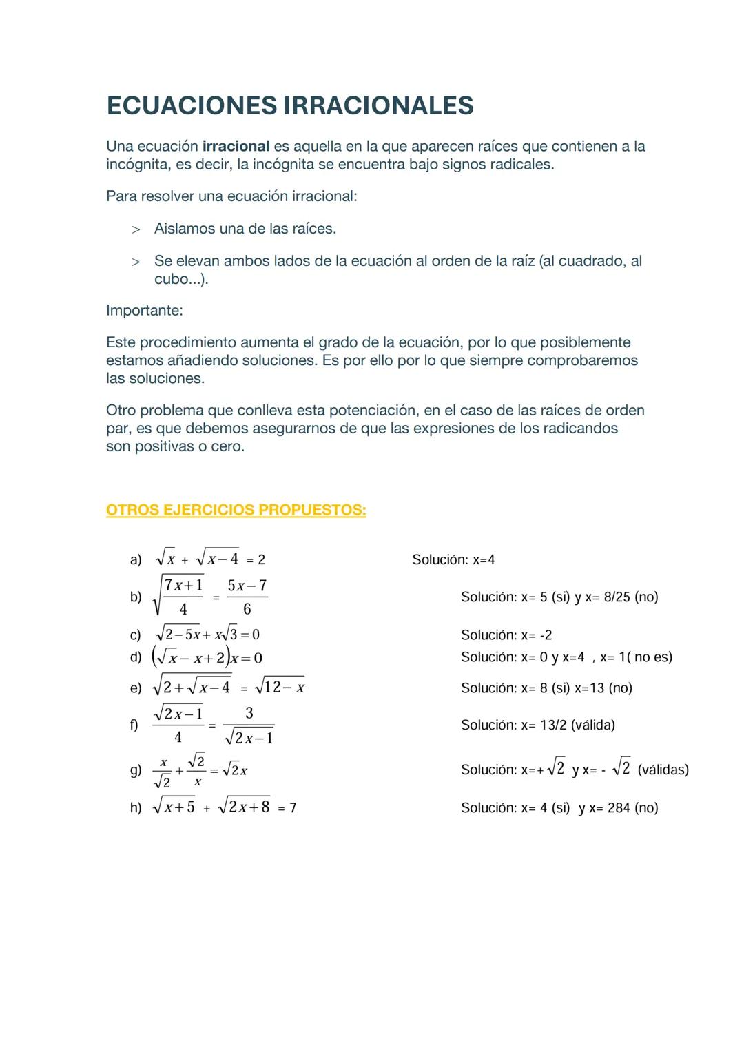 ECUACIONES IRRACIONALES
Una ecuación irracional es aquella en la que aparecen raíces que contienen a la
incógnita, es decir, la incógnita se