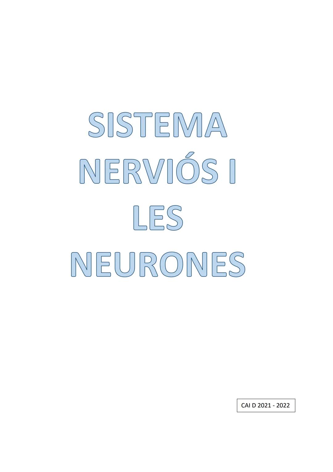 SISTEMA
NERVIÓS I
LES
NEURONES
CAI D 2021-2022 ÍNDEX
INTRODUCCIÓ
ANATOMIA I FISIOLOGIA DEL SISTEMA NERVIÓS.
NEURONES I GLIES.
SINAPSIS.
MIEL
