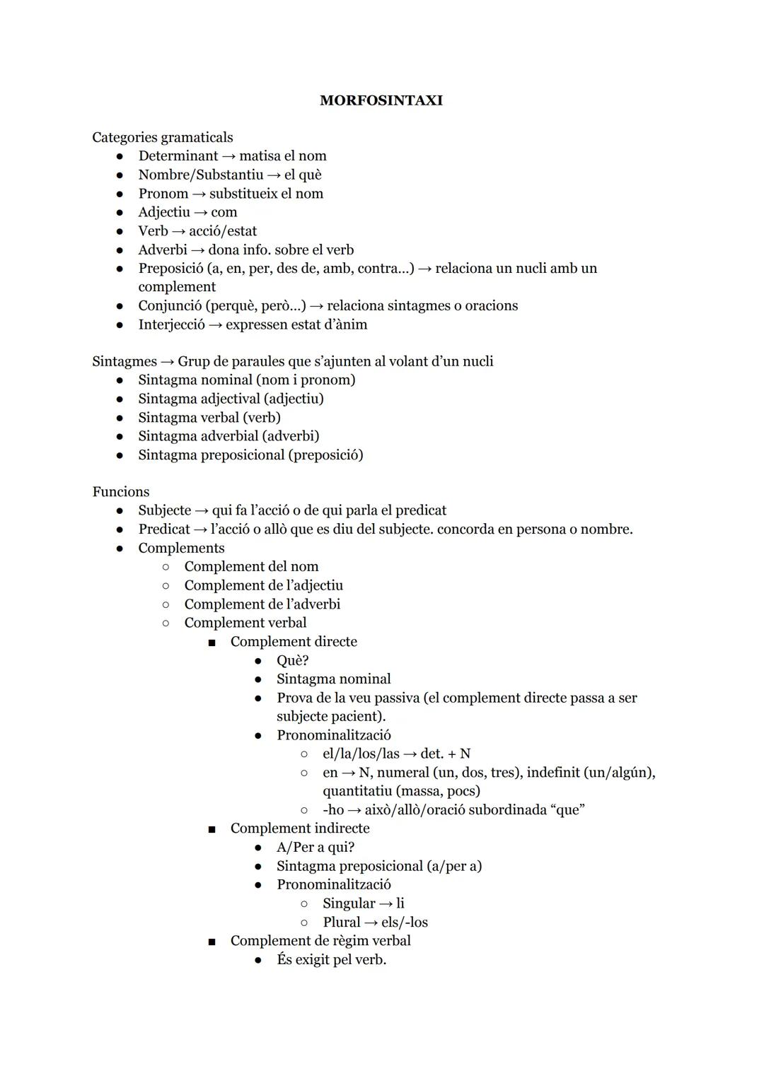 Categories gramaticals

MORFOSINTAXI

- Determinant → matisa el nom
- Nombre/Substantiu → el què
- Pronom→ substitueix el nom
- Adjectiu → c