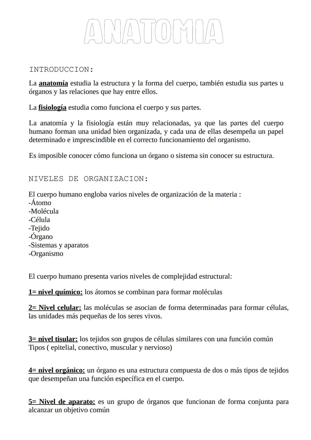ANATOMIA
INTRODUCCION:
La anatomía estudia la estructura y la forma del cuerpo, también estudia sus partes u
órganos y las relaciones que ha