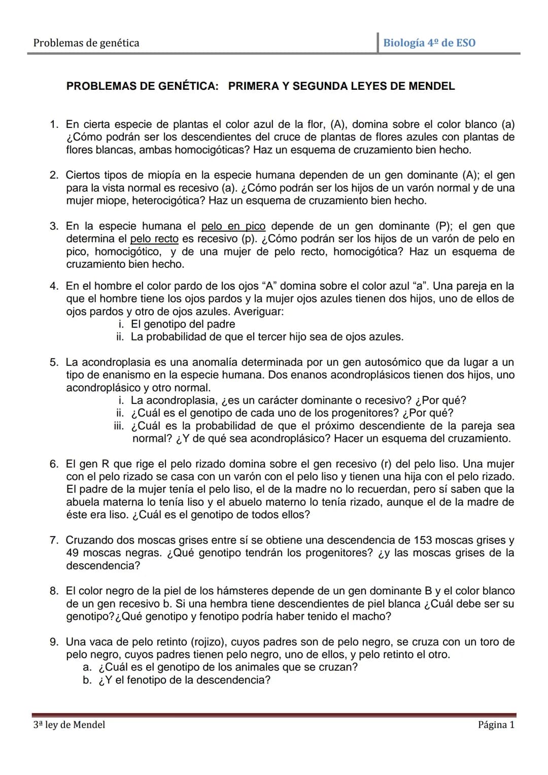 Problemas de genética
Biología 4º de ESO
PROBLEMAS DE GENÉTICA: PRIMERA Y SEGUNDA LEYES DE MENDEL
1. En cierta especie de plantas el color a