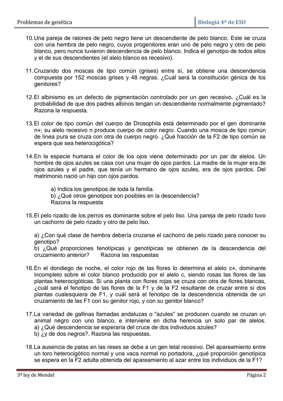 Problemas de genética
Biología 4º de ESO
PROBLEMAS DE GENÉTICA: PRIMERA Y SEGUNDA LEYES DE MENDEL
1. En cierta especie de plantas el color a