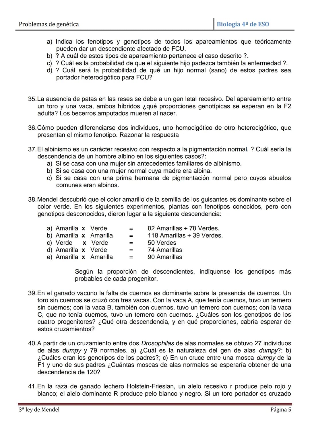 Problemas de genética
Biología 4º de ESO
PROBLEMAS DE GENÉTICA: PRIMERA Y SEGUNDA LEYES DE MENDEL
1. En cierta especie de plantas el color a