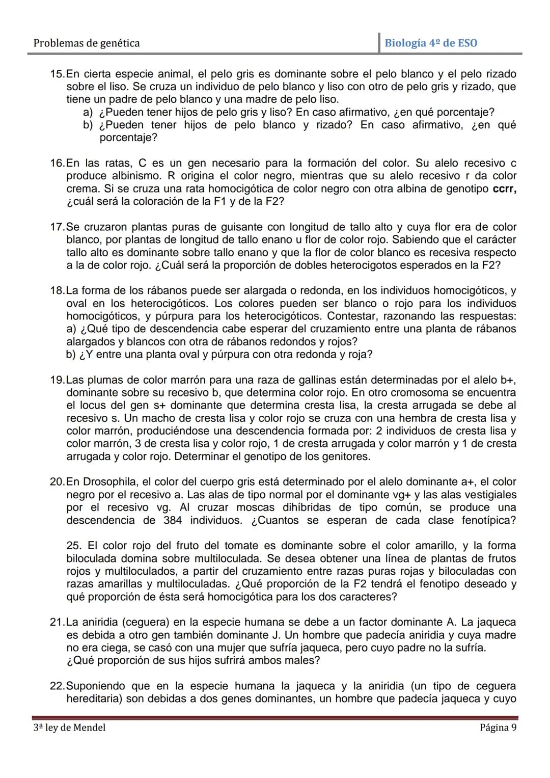 Problemas de genética
Biología 4º de ESO
PROBLEMAS DE GENÉTICA: PRIMERA Y SEGUNDA LEYES DE MENDEL
1. En cierta especie de plantas el color a