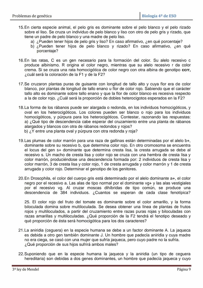 Problemas de genética
Biología 4º de ESO
PROBLEMAS DE GENÉTICA: PRIMERA Y SEGUNDA LEYES DE MENDEL
1. En cierta especie de plantas el color a