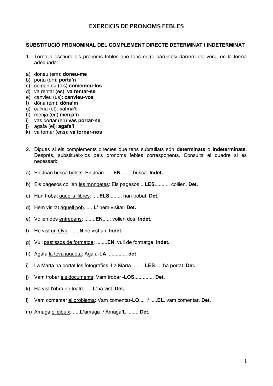 EXERCICIS DE PRONOMS FEBLES
SUBSTITUCIÓ PRONOMINAL DEL COMPLEMENT DIRECTE DETERMINAT I INDETERMINAT
1. Torna a escriure els pronoms febles q