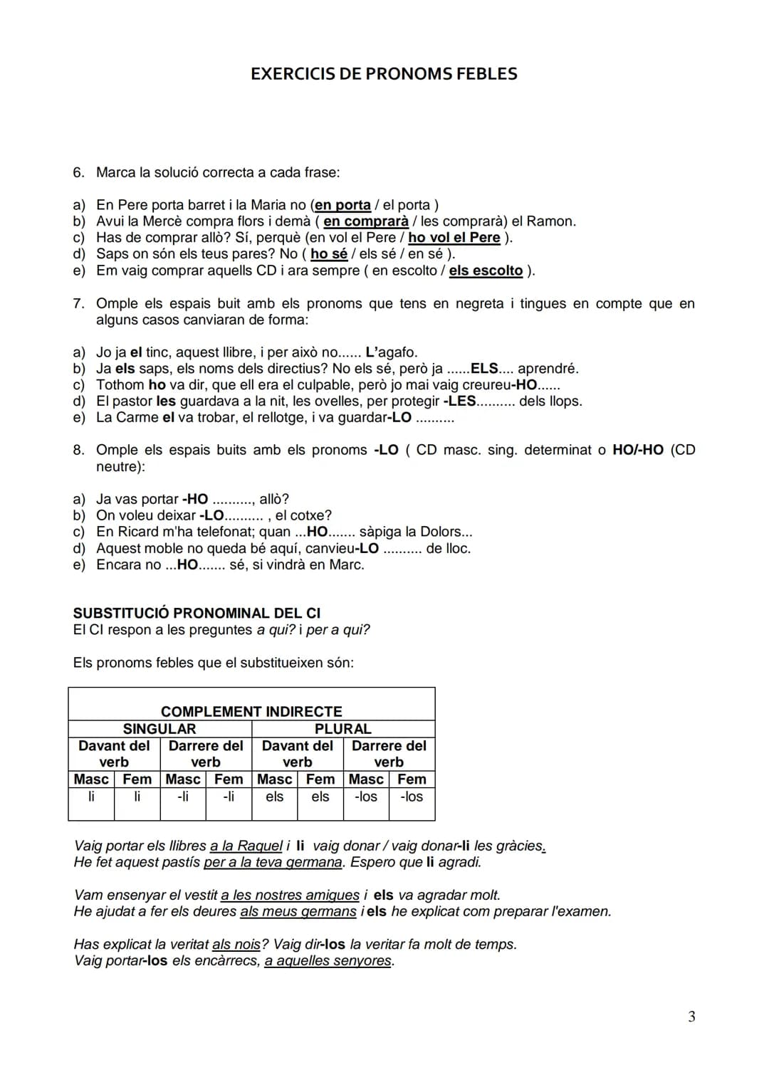 EXERCICIS DE PRONOMS FEBLES
SUBSTITUCIÓ PRONOMINAL DEL COMPLEMENT DIRECTE DETERMINAT I INDETERMINAT
1. Torna a escriure els pronoms febles q