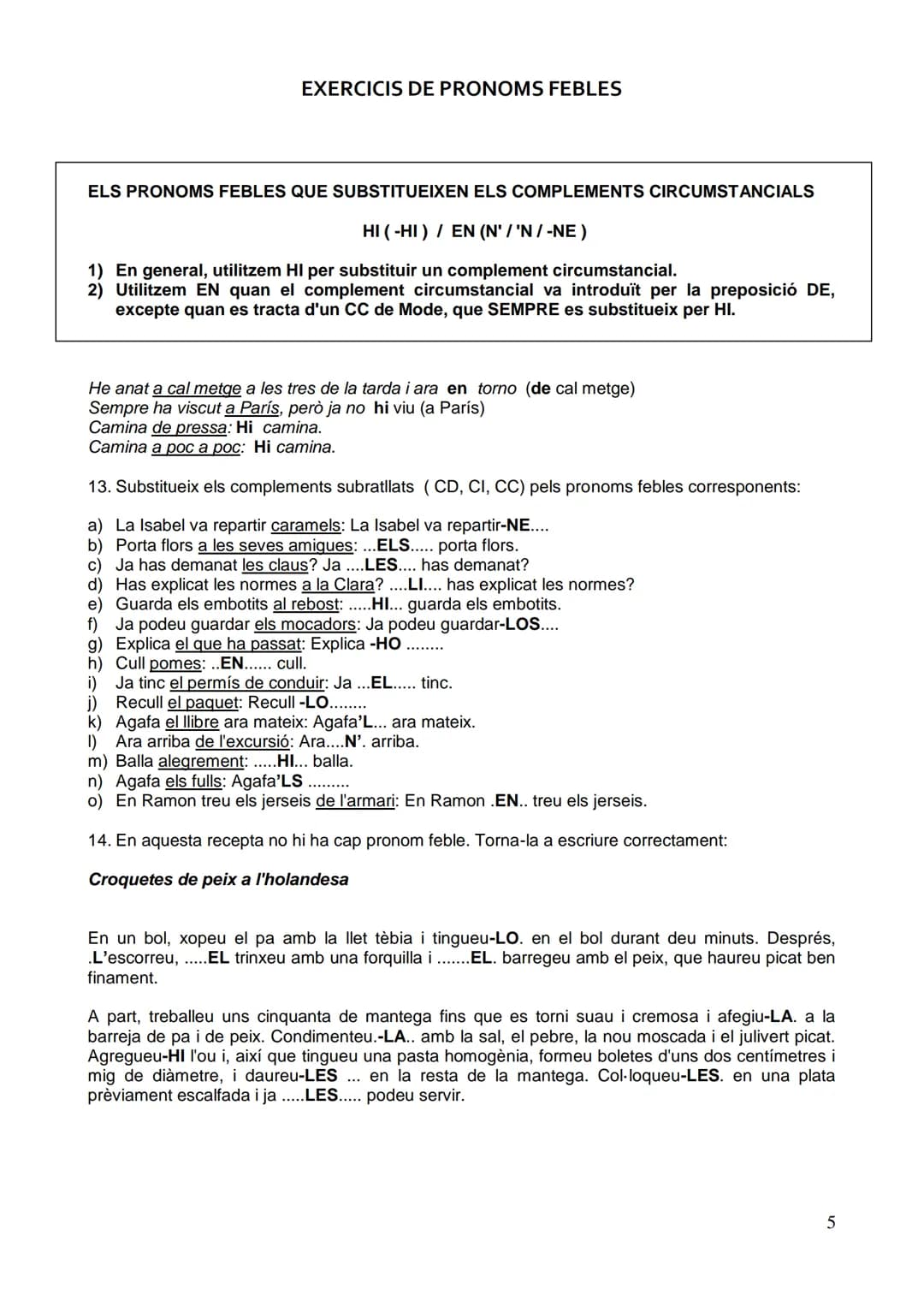 EXERCICIS DE PRONOMS FEBLES
SUBSTITUCIÓ PRONOMINAL DEL COMPLEMENT DIRECTE DETERMINAT I INDETERMINAT
1. Torna a escriure els pronoms febles q