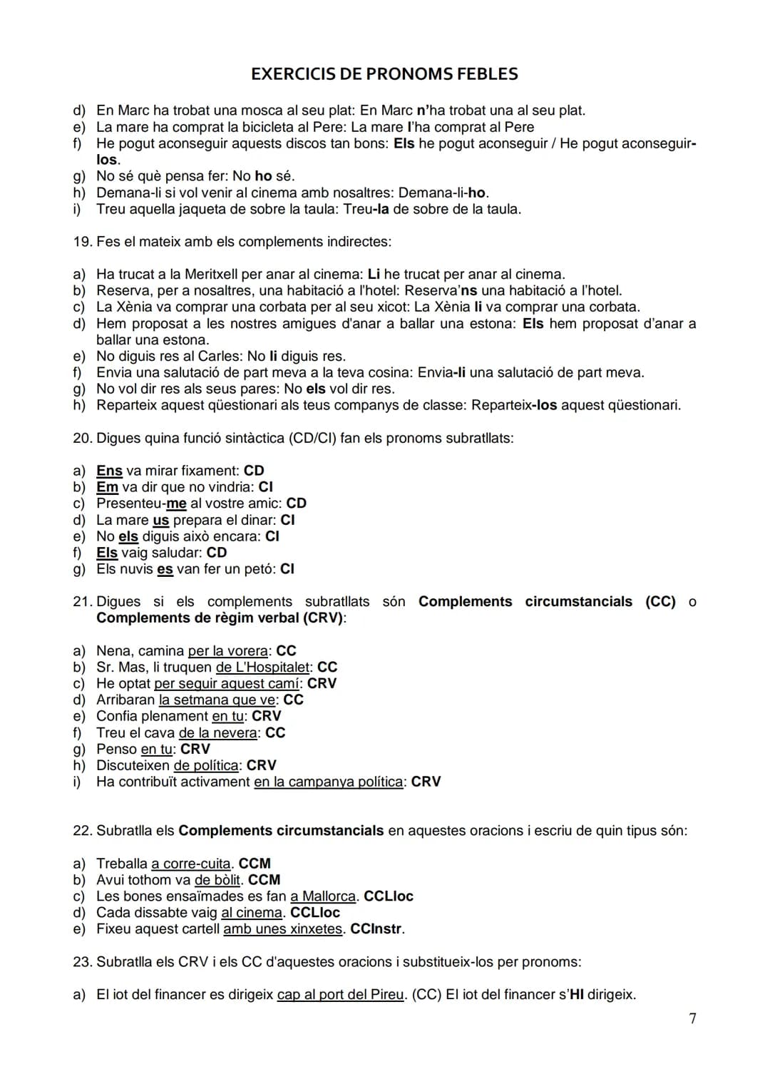 EXERCICIS DE PRONOMS FEBLES
SUBSTITUCIÓ PRONOMINAL DEL COMPLEMENT DIRECTE DETERMINAT I INDETERMINAT
1. Torna a escriure els pronoms febles q