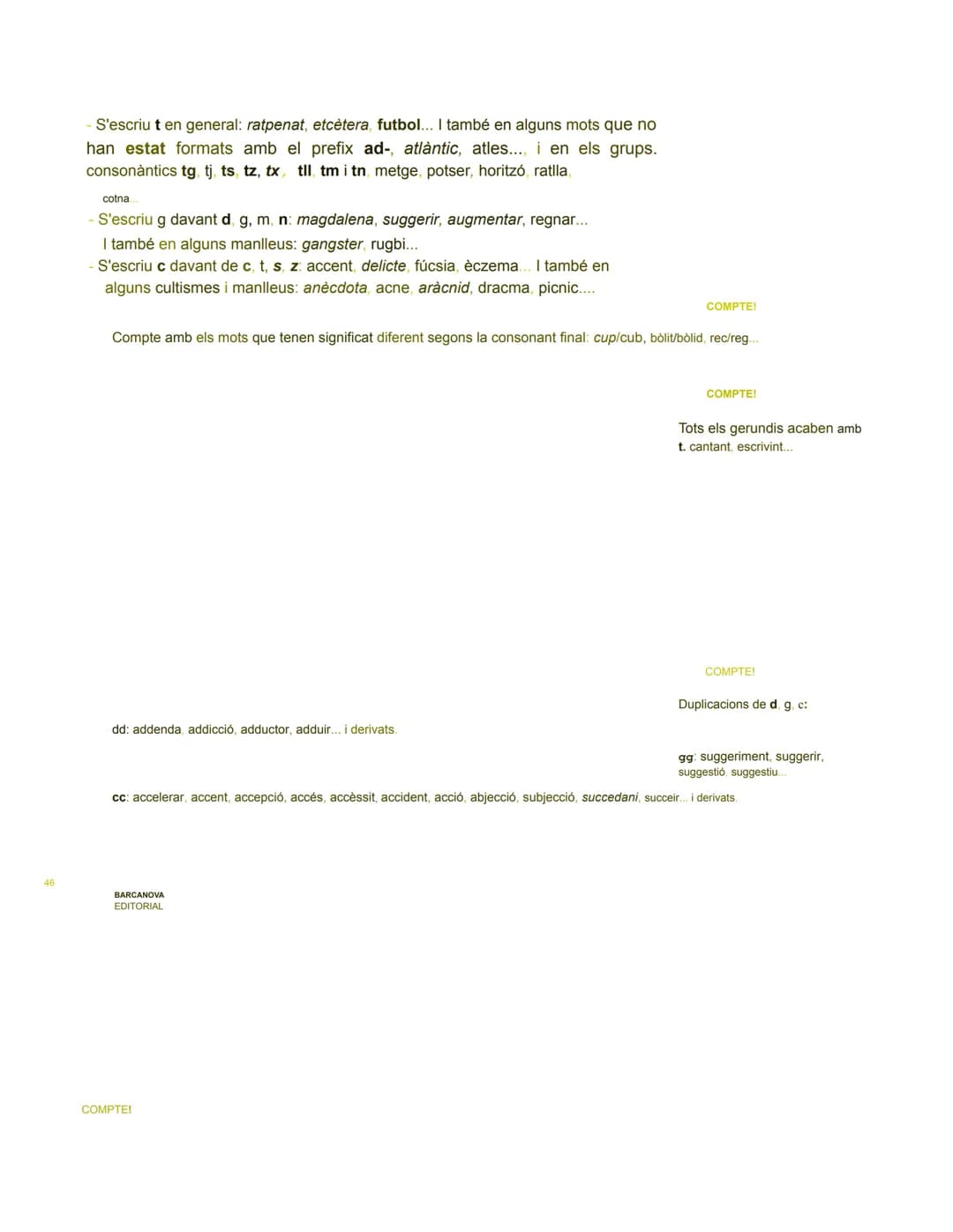 Ortografia: normes bàsiques
Tot seguit trobaràs informació que val la pena recordar per escriure cor- rectament i
per resoldre les activitat