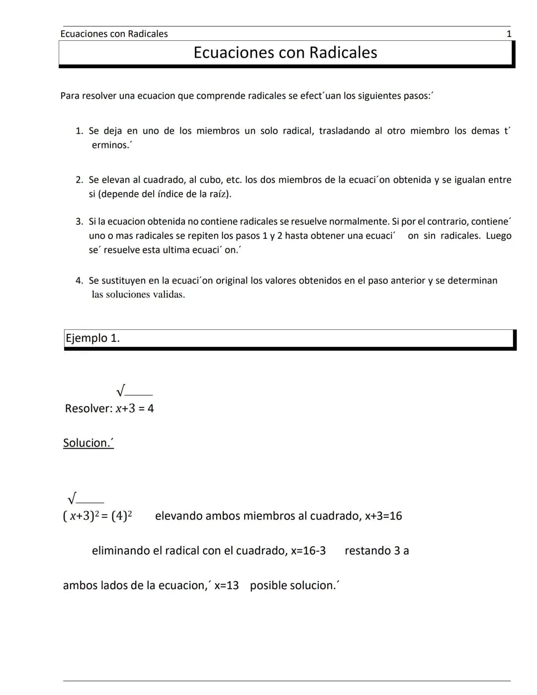 Ecuaciones con Radicales
Para resolver una ecuacion que comprende radicales se efect'uan los siguientes pasos:
1. Se deja en uno de los miem