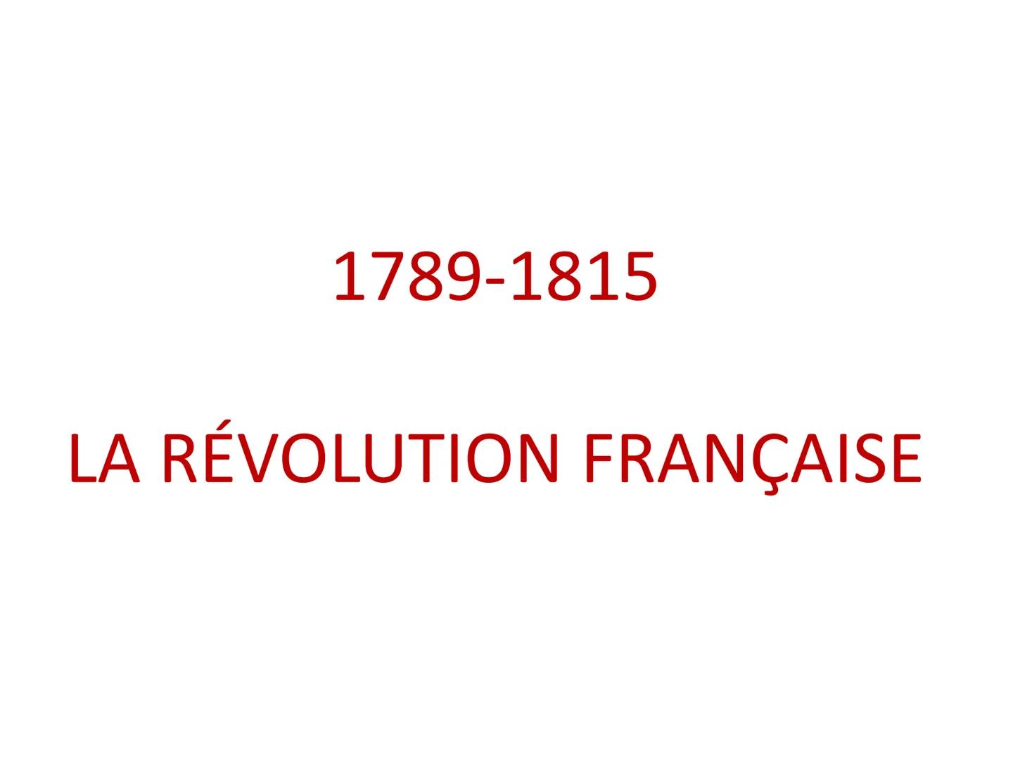 1789-1815
LA RÉVOLUTION FRANÇAISE ●
1789-1815 La Révolution Française.
1789-1792 Monarchie constitutionnelle.
1792-1794 La Convention.
1794-
