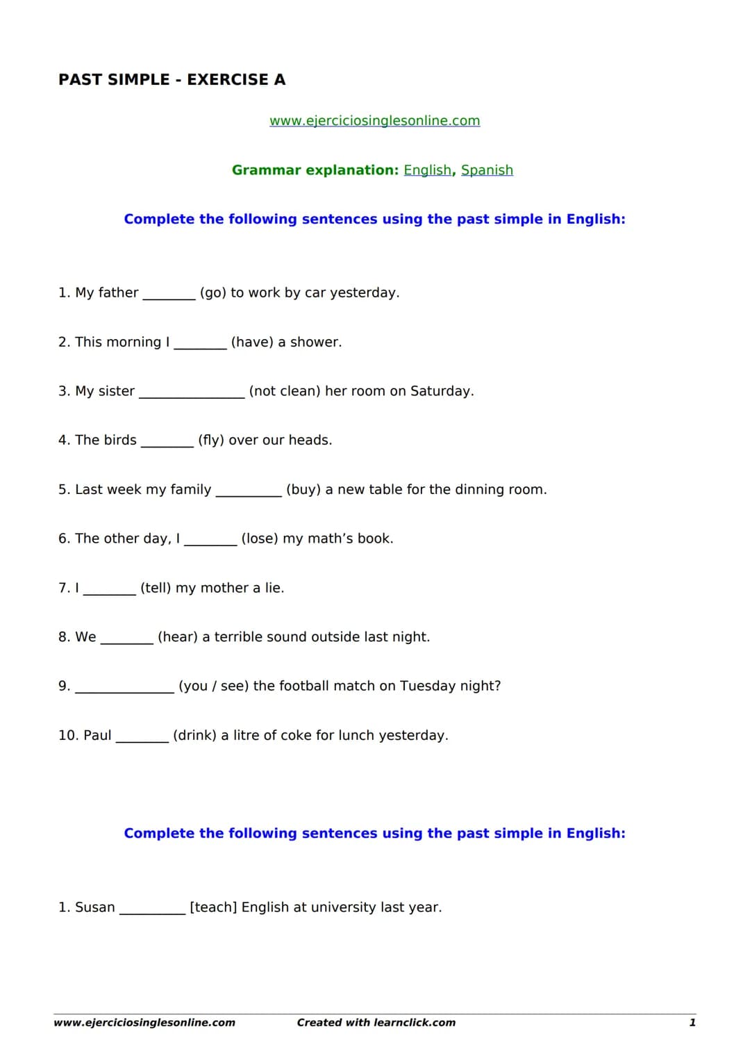 PAST SIMPLE - EXERCISE A
1. My father
2. This morning I
3. My sister
4. The birds
6. The other day, I
7.1
Complete the following sentences u