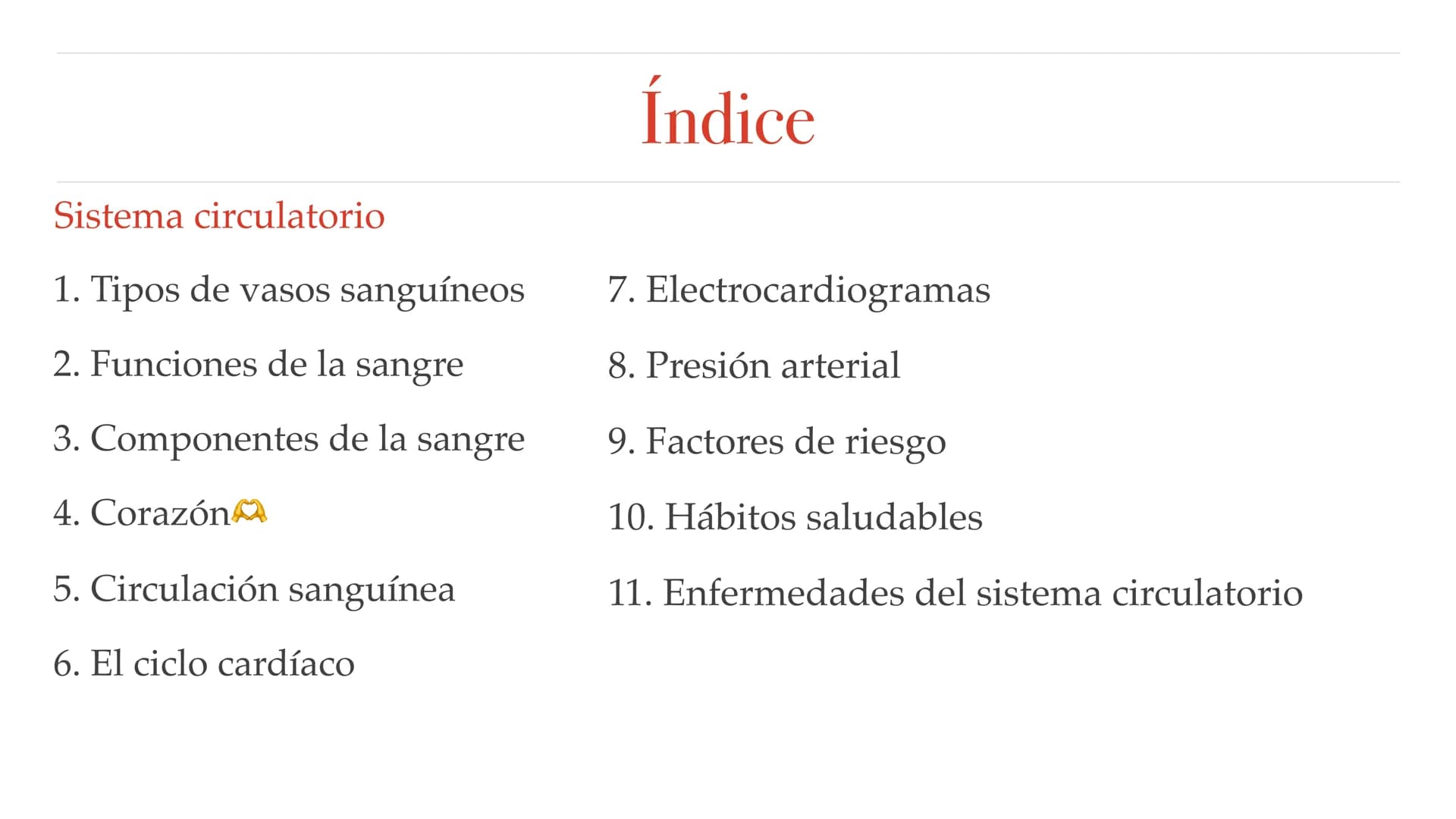 El aparato circulatorio Sistema circulatorio
1. Tipos de vasos sanguíneos
2. Funciones de la sangre
3. Componentes de la sangre
4. Corazón
5