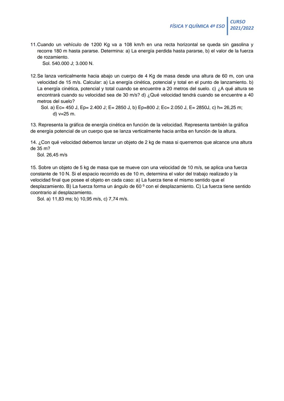 CURSO
FÍSICA Y QUÍMICA 4º ESO 2021/2022
TEMA 11. TRABAJO Y ENERGÍA MECÁNICA
1. Calcula la energía mecánica que tienen los siguienes objetos: