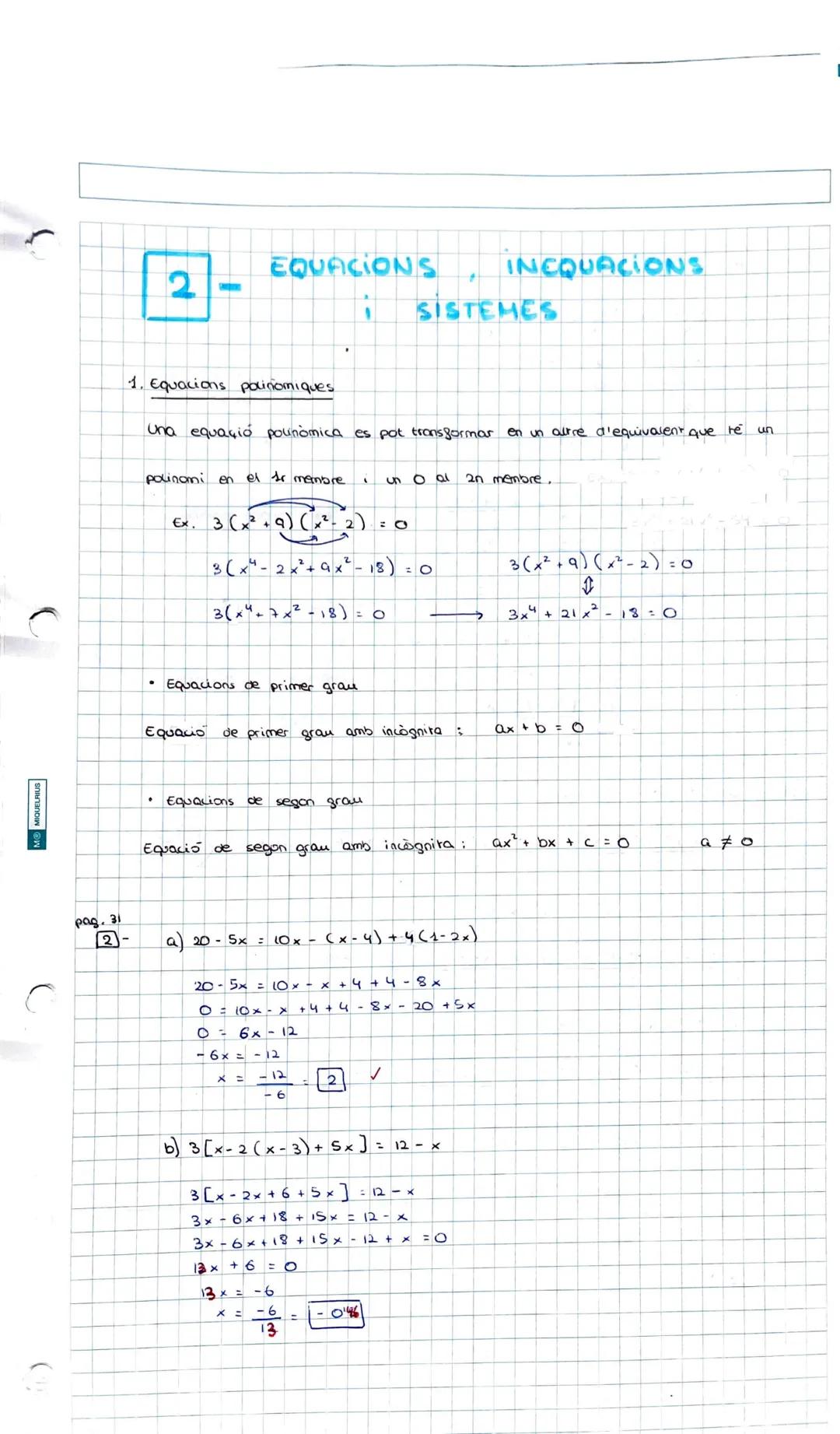 pag. 31
2-
EQUACIONS
2-
INEQUACIONS
I SISTEMES

1. Equacions polinomiques

una equaçió pounòmica es pot transformar en un altre d'equivalent