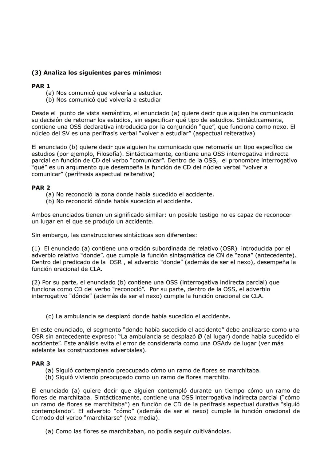(1) Identifica las OSS, enmárcalas entre corchetes y determina su función
sintáctica.
(a) El general se mostró dispuesto a [ colaborar en la