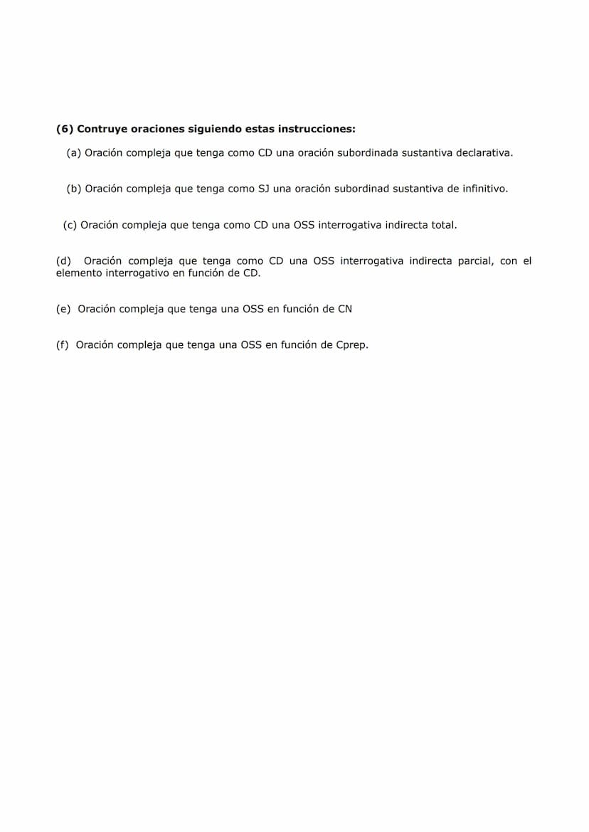 (1) Identifica las OSS, enmárcalas entre corchetes y determina su función
sintáctica.
(a) El general se mostró dispuesto a [ colaborar en la