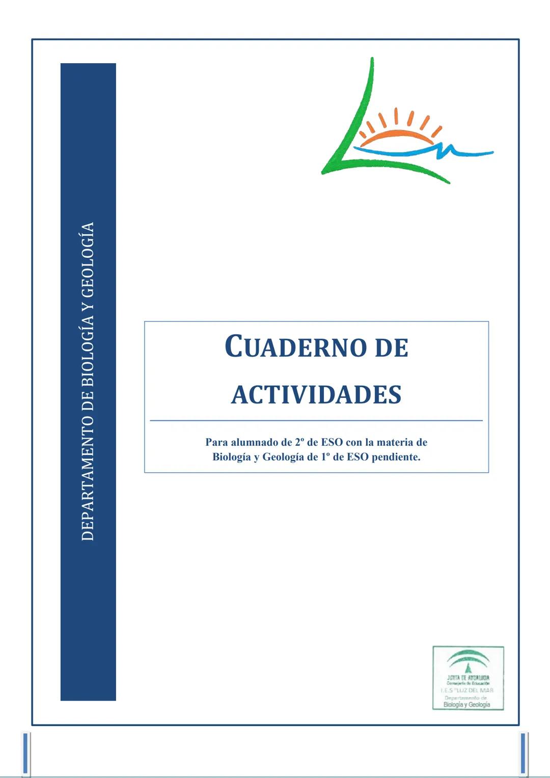 DEPARTAMENTO DE BIOLOGÍA Y GEOLOGÍA
CUADERNO DE
ACTIVIDADES
Para alumnado de 2º de ESO con la materia de
Biología y Geología de 1º de ESO pe