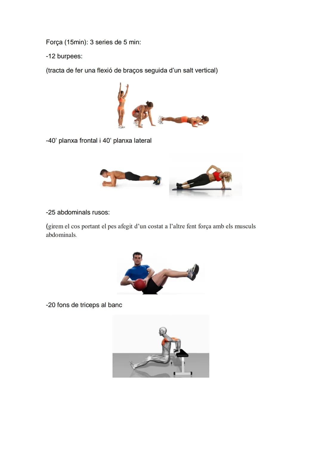 Lunes dia 5 de noviembre segunda semana
Escalfament: (5min)
- Trote continuo 2 min
-Estirament balístic de tren inferior (lateral i frontal)