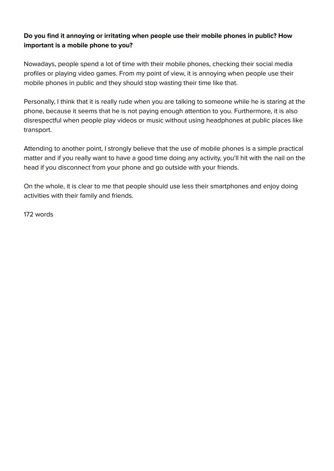 Do you find it annoying or irritating when people use their mobile phones in public? How
important is a mobile phone to you?
Nowadays, peopl