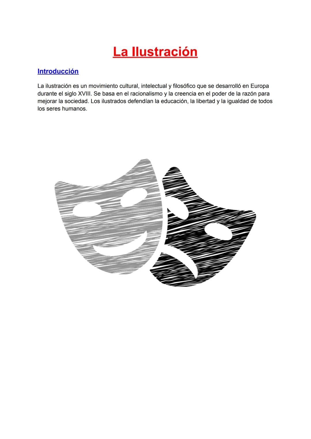 La Ilustración
Introducción
La ilustración es un movimiento cultural, intelectual y filosófico que se desarrolló en Europa
durante el siglo 
