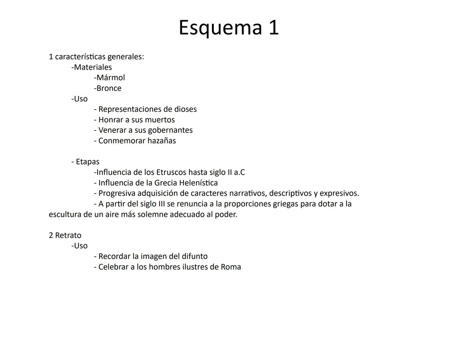 Roma.
Artes figurativas Escultura en Roma 1 características generales:
-Materiales
-Uso
-Mármol
-Bronce
- Etapas
2 Retrato
-Uso
Esquema 1
- 