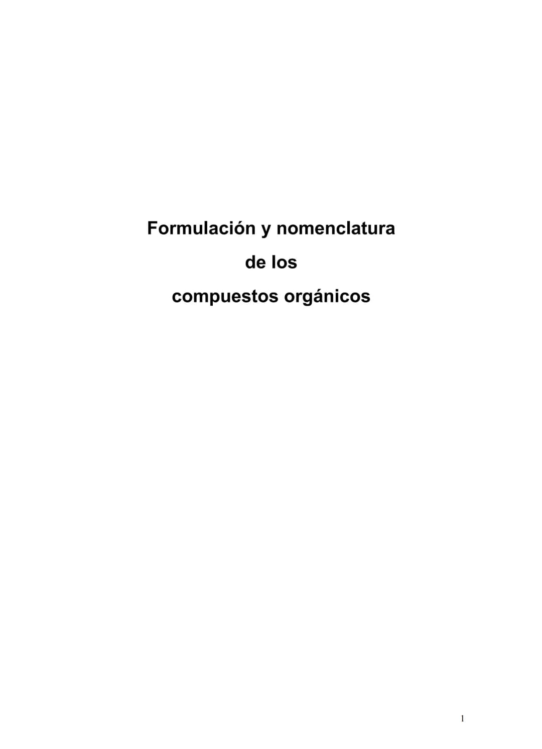 Formulación y nomenclatura
de los
compuestos orgánicos
1 FORMULACIÓN DE QUÍMICA ORGÁNICA
1.-INTRODUCCIÓN.
La Química Orgánica constituye una