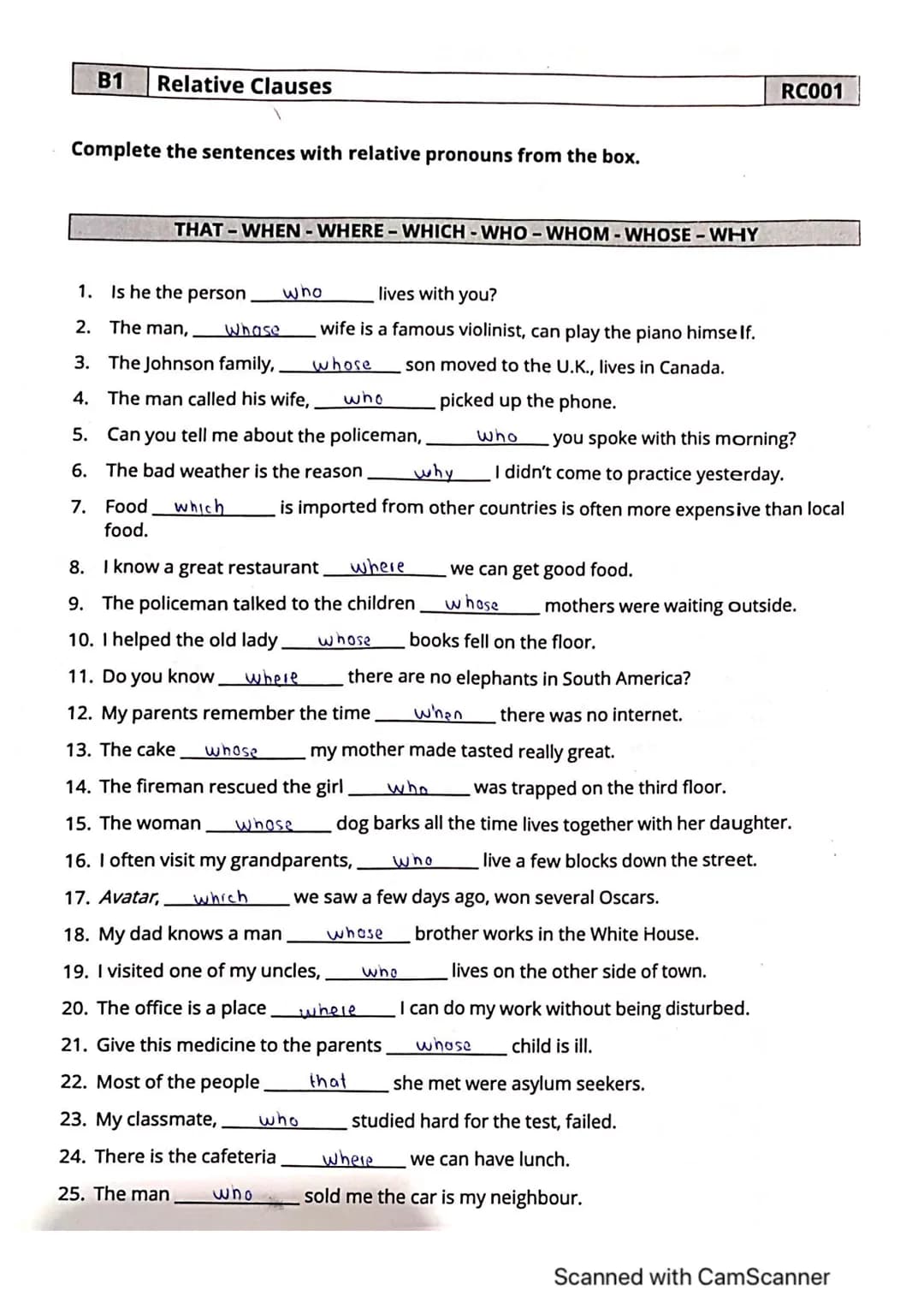 B1 Relative Clauses
Complete the sentences with relative pronouns from the box.
THAT-WHEN-WHERE-WHICH-WHO-WHOM - WHOSE - WHY
1. Is he the pe