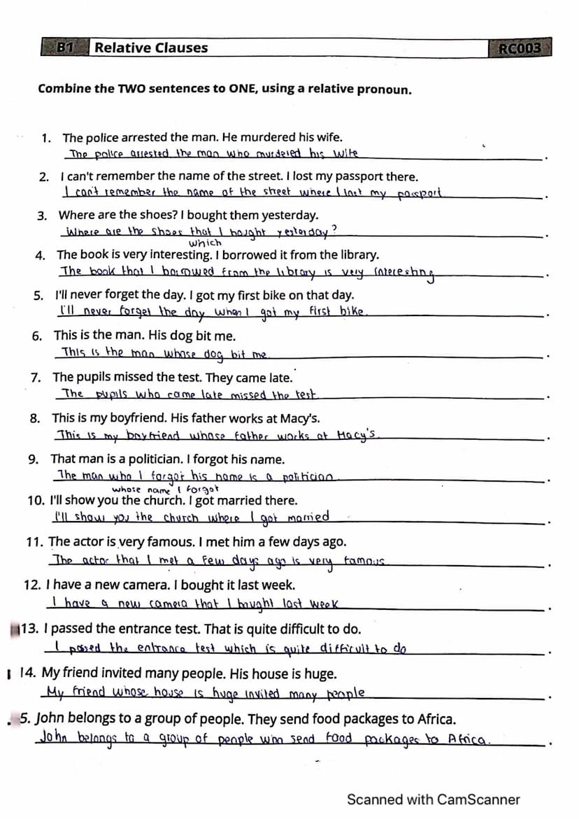 B1 Relative Clauses
Complete the sentences with relative pronouns from the box.
THAT-WHEN-WHERE-WHICH-WHO-WHOM - WHOSE - WHY
1. Is he the pe