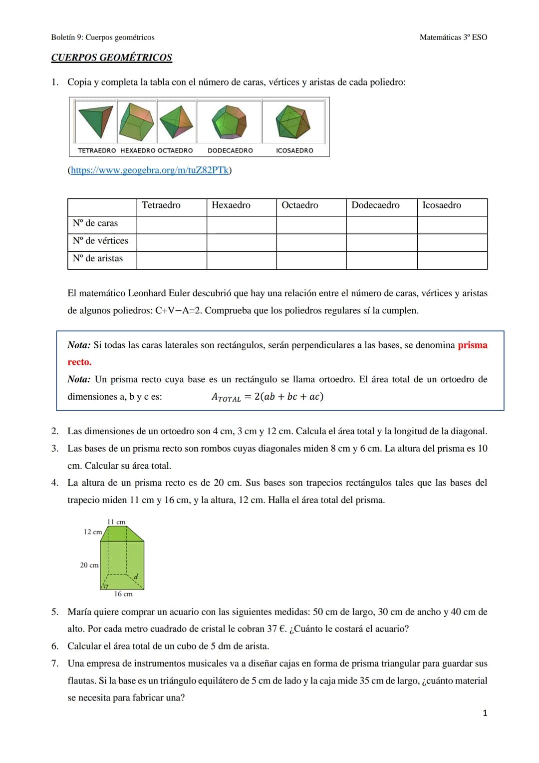 Boletín 9: Cuerpos geométricos
CUERPOS GEOMÉTRICOS
1. Copia y completa la tabla con el número de caras, vértices y aristas de cada poliedro: