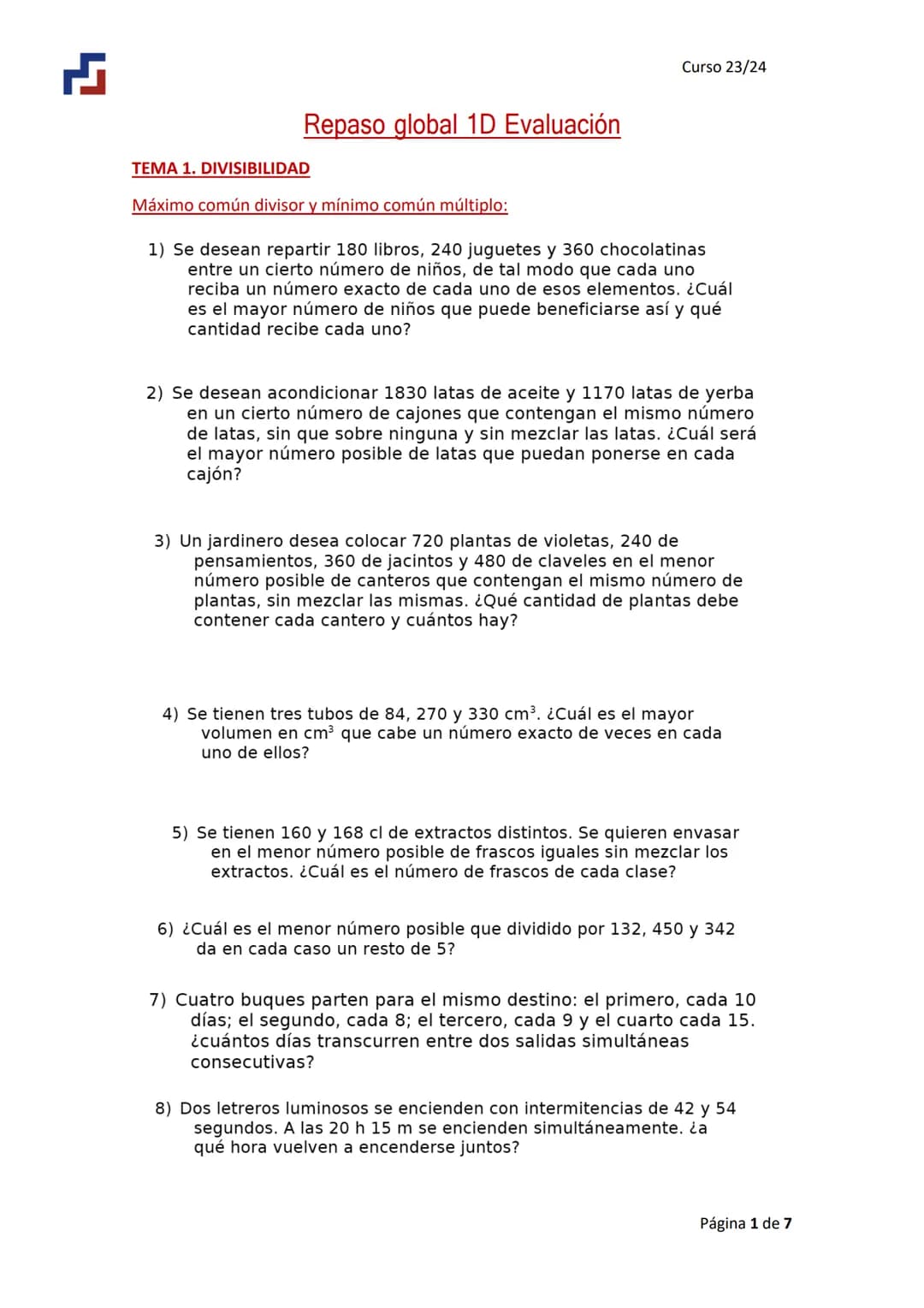 4
Repaso global 1D Evaluación
TEMA 1. DIVISIBILIDAD
Máximo común divisor y mínimo común múltiplo:
Curso 23/24
1) Se desean repartir 180 libr