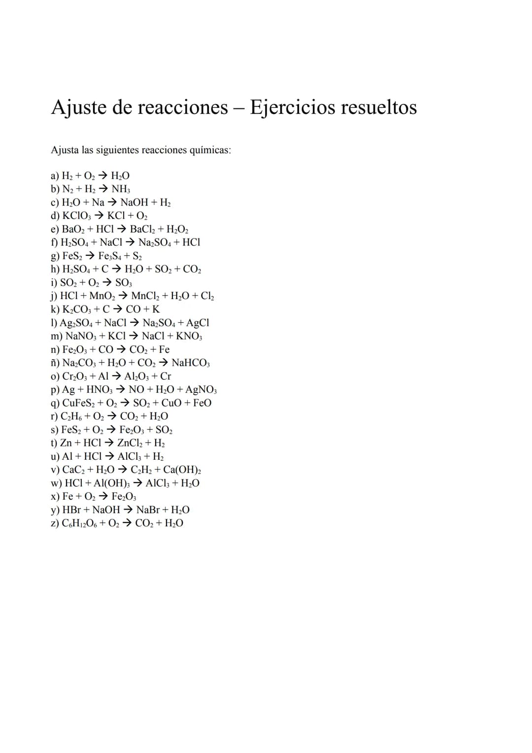Ajuste de reacciones - Ejercicios resueltos
Ajusta las siguientes reacciones químicas:
a) H₂ + O₂ → H₂O
b) N₂ + H₂ → NH3
c) H₂O + Na → NaOH 