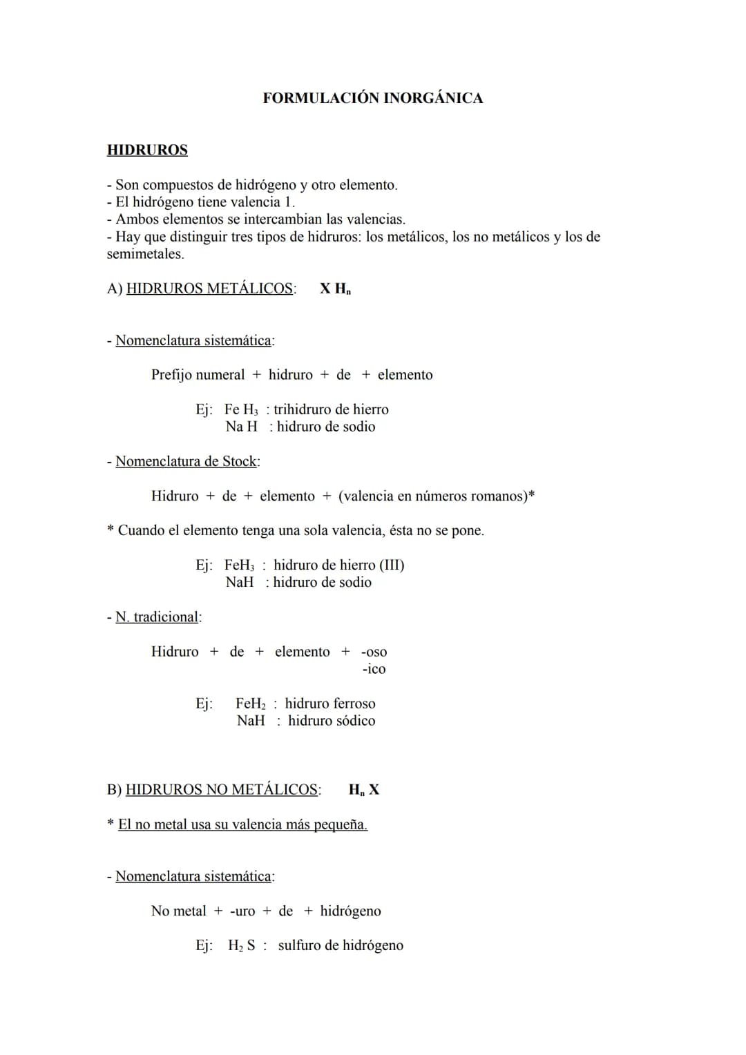 HIDRUROS
- Son compuestos de hidrógeno y otro elemento.
- El hidrógeno tiene valencia 1.
- Ambos elementos se intercambian las valencias.
Ha