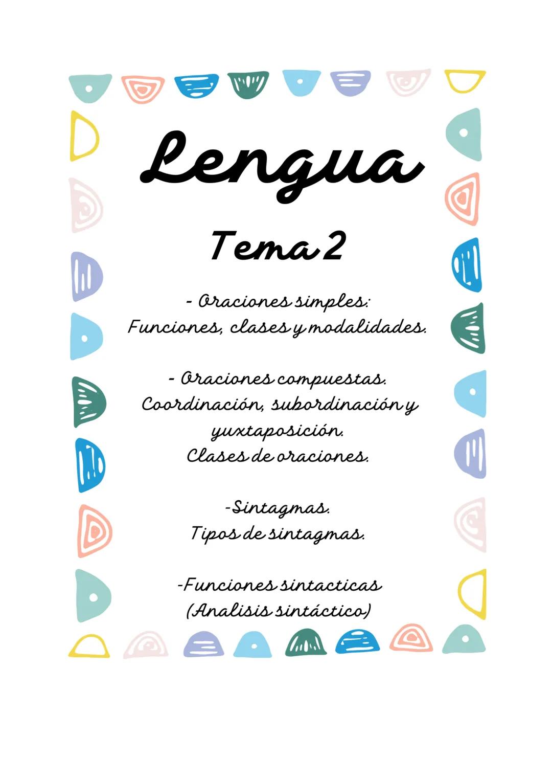 Lengua
Tema 2
Oraciones simples:
Funciones, clases y modalidades.
-
- Oraciones compuestas.
Coordinación, subordinación y
yuxtaposición.
Cla